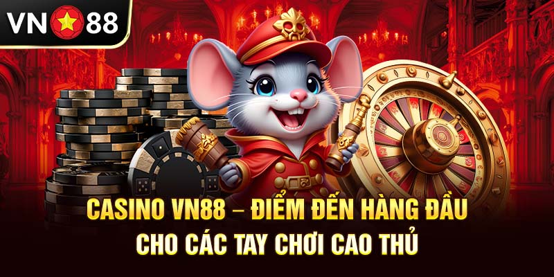 Casino vn88 - Điểm Đến Hàng Đầu Cho Các Tay Chơi Cao Thủ